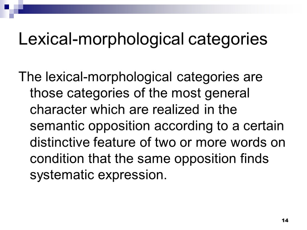 14 Lexical-morphological categories The lexical-morphological categories are those categories of the most general character
